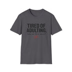 Tired of Adulting  T-Shirt