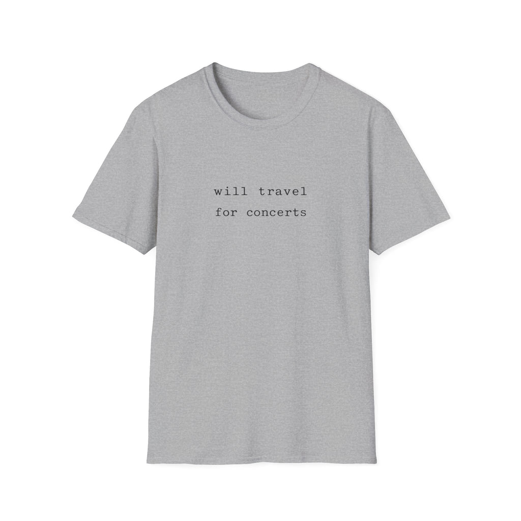 Will travel for concerts  T-Shirt
