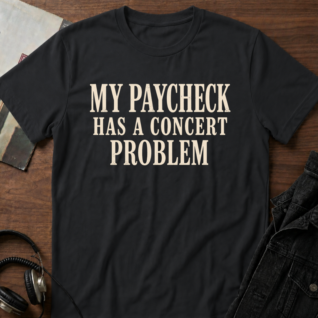My Paycheck Has a Concert Problem T-Shirt