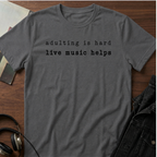 Adulting is Hard - Live Music Helps T-Shirt