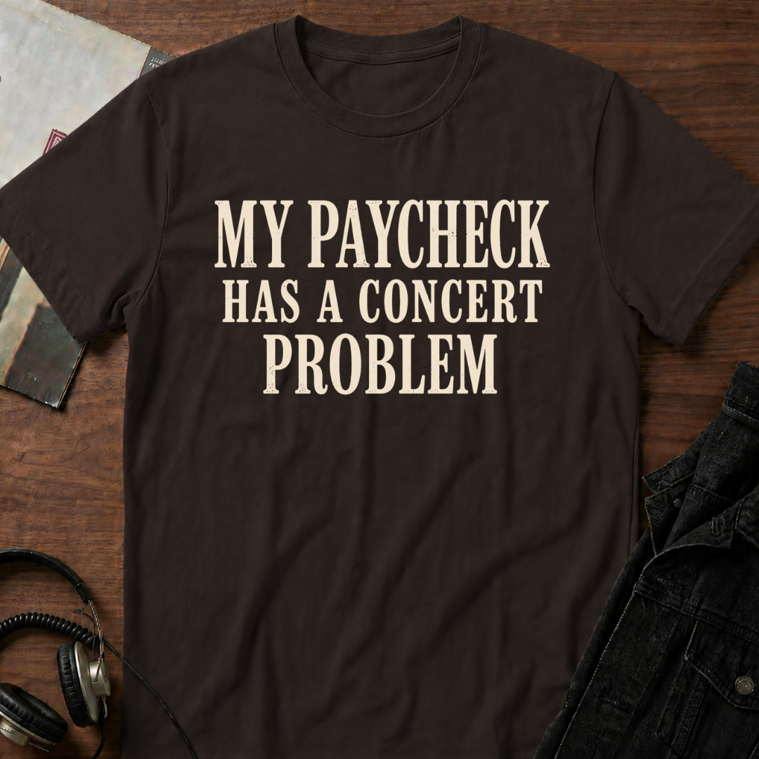 My Paycheck Has a Concert Problem T-Shirt