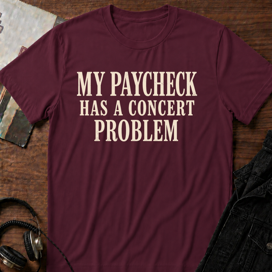 My Paycheck Has a Concert Problem T-Shirt