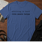 Adulting is Hard - Live Music Helps T-Shirt
