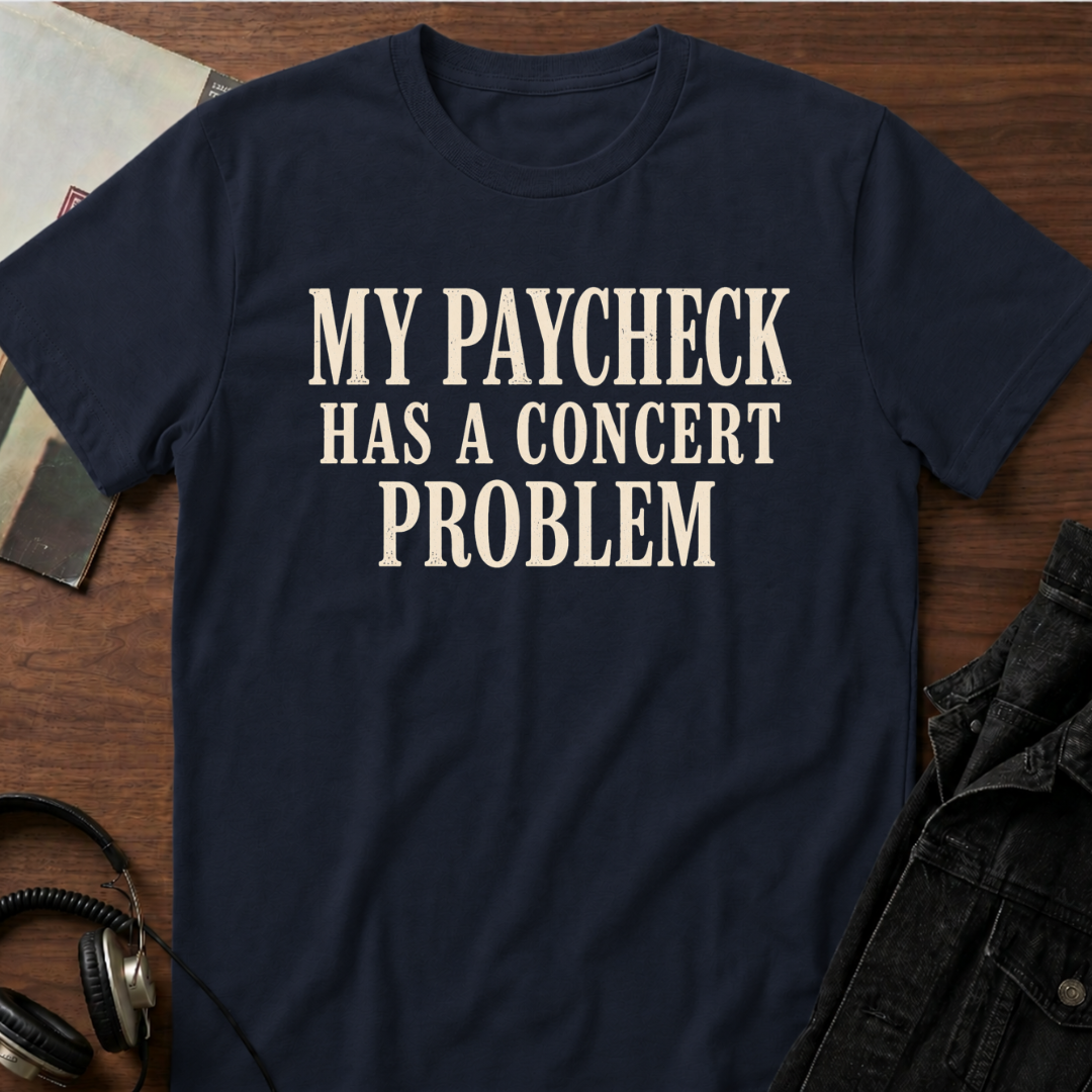My Paycheck Has a Concert Problem T-Shirt